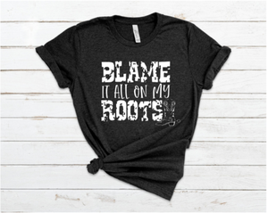 Unisex Tee - BLAME IT ALL ON MY ROOTS